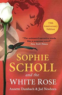 Sophie Scholl and the White Rose by Annette Dumbach