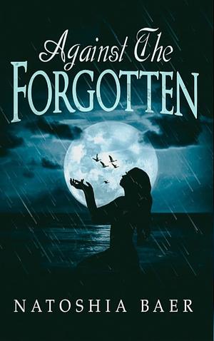 Against The Forgotten  by Natoshia Baer