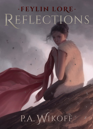 Feylin Lore: Reflections by P.A. Wikoff
