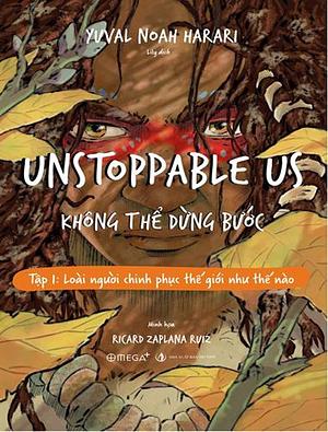 Unstoppable Us: Không Thể Dừng Bước - Tập 1: Loài Người Chinh Phục Thế Giới Như Thế Nào? by Yuval Noah Harari