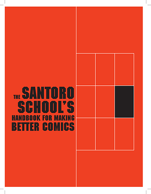 The Santoro School's Handbook for Making Better Comics by Frank Santoro, Kurt Ankeny