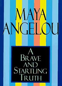 A Brave and Startling Truth by Maya Angelou