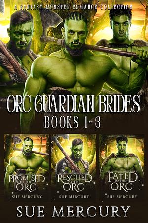 Orc Guardian Brides Books 1 - 3: A Fantasy Monster Romance Collection by Sue Lyndon, Sue Mercury, Sue Mercury