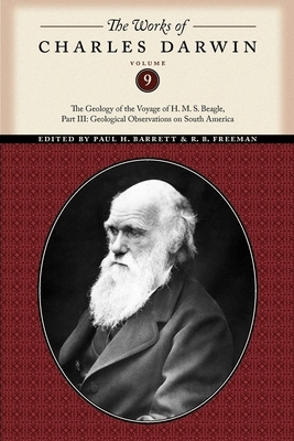 The Works of Charles Darwin, Volume 9: The Geology of the Voyage of the H. M. S. Beagle, Part III: Geological Observations on South America by Charles Darwin