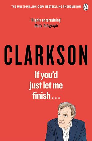 If You'd Just Let Me Finish! by Jeremy Clarkson