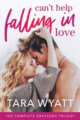 Can't Help Falling in Love: The Complete Graysons Trilogy by Tara Wyatt