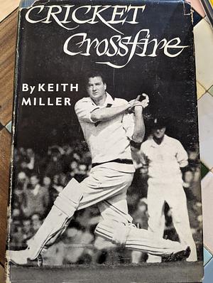 Cricket Crossfire by Keith Miller