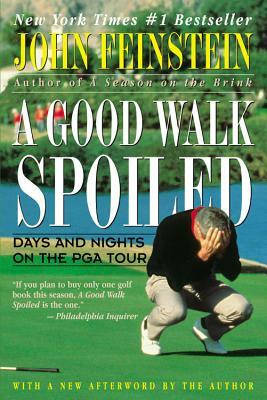 A Good Walk Spoiled: Days and Nights on the PGA Tour by John Feinstein