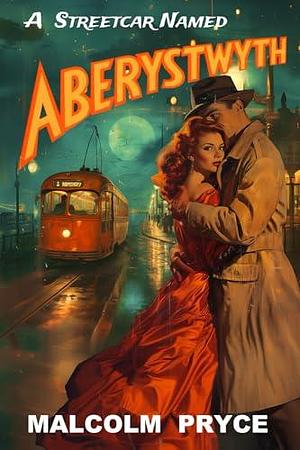 A Streetcar Named Aberystwyth by Malcolm Pryce, Malcolm Pryce