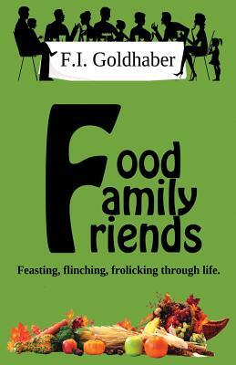 Food &#9830; Family &#9830; Friends by F.I. Goldhaber