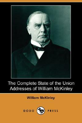 The Complete State of the Union Addresses of William McKinley (Dodo Press) by William McKinley