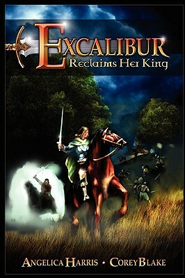 Excalibur Reclaims Her King by Michael Blake Corey Michael Blake, Angelica Harris, Corey Blake