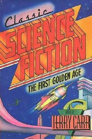 Classic Science Fiction: The First Golden Age by Maurice G. Hugi, Lewis Padgett, Lester del Rey, Theodore Sturgeon, Isaac Asimov, Leigh Brackett, Henry Kuttner, C.L. Moore, Eric Frank Russell, A.E. van Vogt, Donald A. Wollheim, Terry Carr, Robert A. Heinlein, Ross Rocklynne