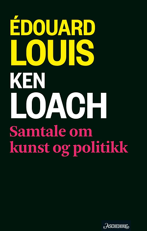 Samtale om kunst og politikk by Ken Loach, Édouard Louis