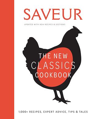 Saveur: The New Classics Cookbook (Expanded Edition): 1,100+ Recipes + Expert Advice, Tips, &amp; Tales by Weldon Owen