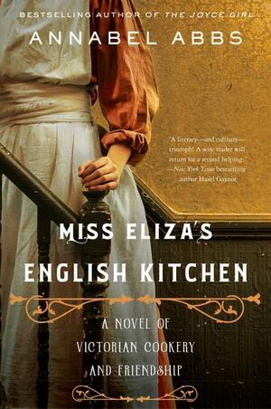 Miss Eliza's English Kitchen: A Novel of Eliza Acton, Pioneering Victorian Food Writer by Annabel Abbs