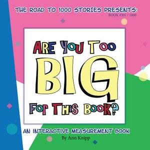 Are You Too Big for This Book?: An Interactive Measurement Book by Ann Knipp