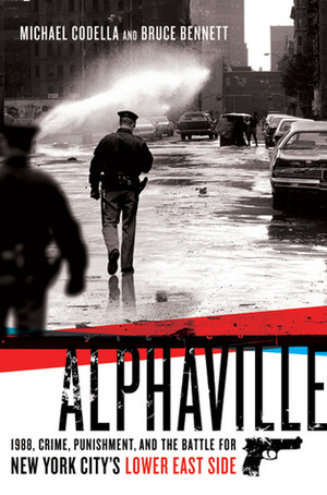 Alphaville: 1988, Crime, Punishment, and the Battle for New York City's Lower East Side by Bruce Bennett, Michael Codella