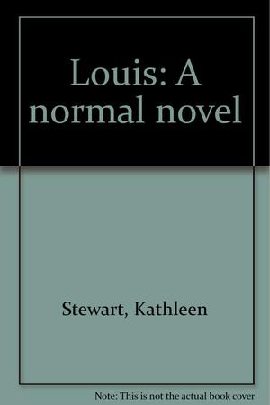Louis: A Normal Novel by Kathleen Stewart