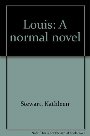 Louis: A Normal Novel by Kathleen Stewart