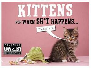 Kittens For When Sh*t Happens by Trevor Davies