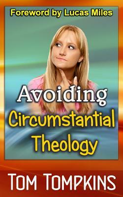 Avoiding Circumstantial Theology by Tom Tompkins