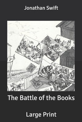 The Battle of the Books: Large Print by Jonathan Swift