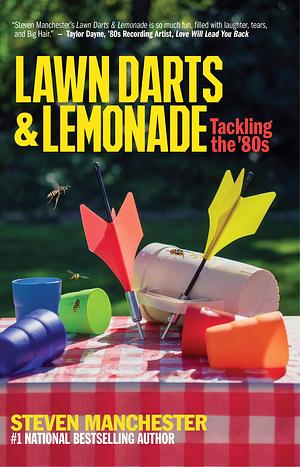 Lawn Darts & Lemonade: Tackling the 80s by Steven Manchester, Steven Manchester