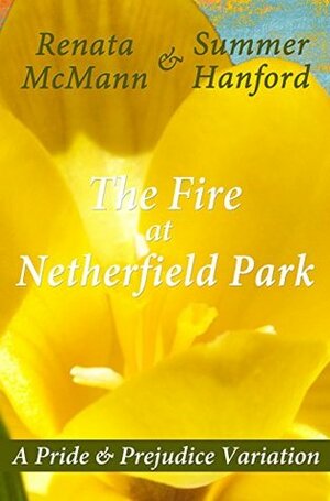 The Fire at Netherfield Park: A Pride & Prejudice Variation by Renata McMann, Summer Hanford