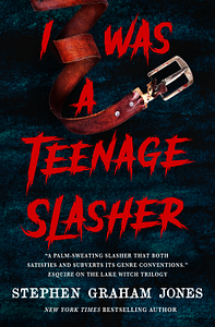 I Was a Teenage Slasher by Stephen Graham Jones