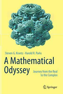A Mathematical Odyssey: Journey from the Real to the Complex by Harold R. Parks, Steven G. Krantz