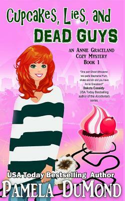 Cupcakes, Lies, and Dead Guys: An Annie Graceland Cozy Mystery by Pamela DuMond