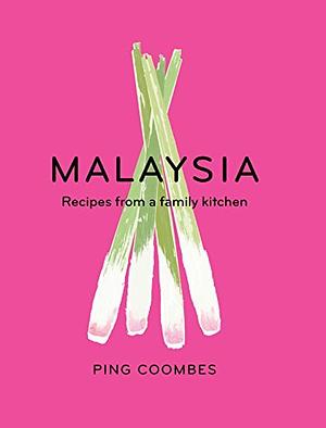 Malaysia: Recipes From a Family Kitchen by Ping Coombes