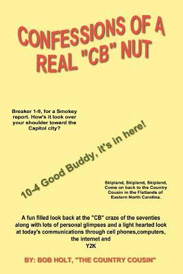 Confessions of a Real 'CB' Nut by Bob Holt