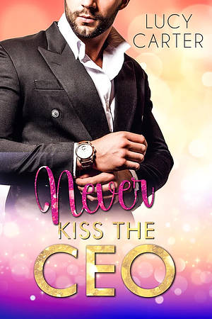 Never Kiss the CEO by Lucy Carter