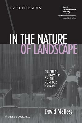 In the Nature of Landscape: Cultural Geography on the Norfolk Broads by David Matless