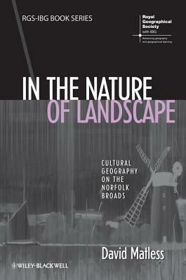 In the Nature of Landscape: Cultural Geography on the Norfolk Broads by David Matless