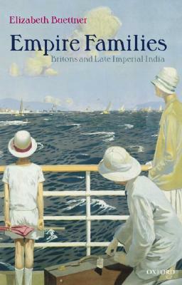 Empire Families: Britons and Late Imperial India by Elizabeth Buettner