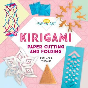 Kirigami: Paper Cutting and Folding by Rachael L. Thomas