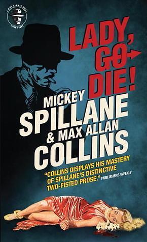 Mike Hammer: Lady, Go Die!: A Mike Hammer Novel by Mickey Spillane, Mickey Spillane, Max Allan Collins