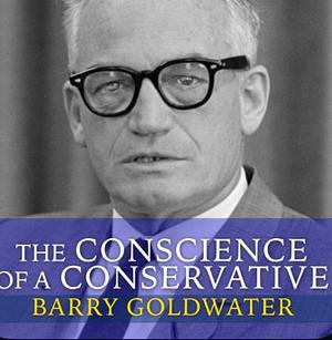 The conscience of a conservative  by Barry Goldwater