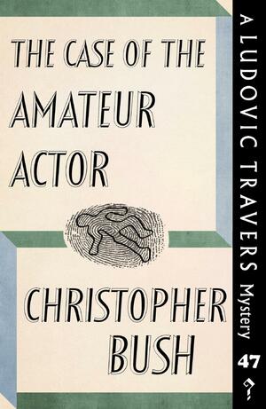 The Case of the Amateur Actor by Christopher Bush