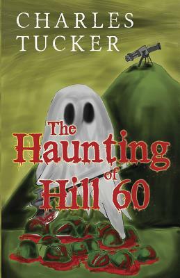 The Haunting of Hill 60 by Charles Tucker