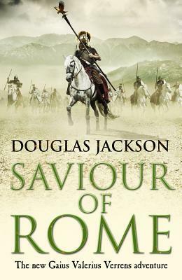 Saviour of Rome: The New Gaius Valerius Verrens Adventure by Douglas Jackson