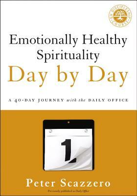 Emotionally Healthy Spirituality Day by Day: A 40-Day Journey with the Daily Office by Peter Scazzero