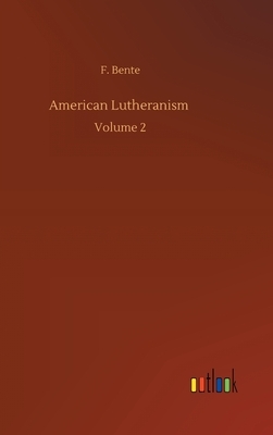 American Lutheranism: Volume 2 by F. Bente