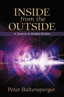 Inside from the Outside: A Journey in Sudden Fiction by Peter Baltensperger