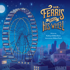 Mr. Ferris and His Wheel by Kathryn Gibbs Davis, Gilbert Ford