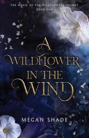 A Wildflower in the Wind by Megan Shade, Megan Shade