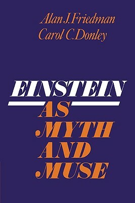 Einstein as Myth and Muse by Alan J. Friedman, Carol C. Donley